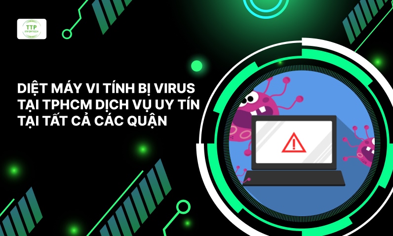 Diệt Máy Vi Tính Bị Virus Tại TP.HCM Dịch Vụ Uy Tín Tại Tất Cả Các Quận