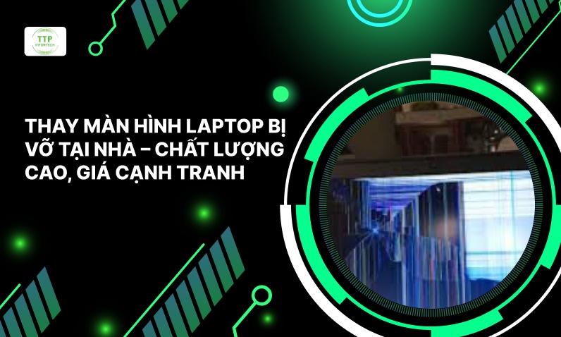 Thay Màn Hình Laptop Bị Vỡ Tại Nhà - Chất Lượng Cao, Giá Cạnh Tranh